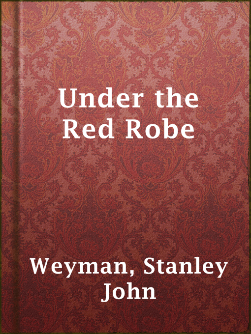 Title details for Under the Red Robe by Stanley John Weyman - Available